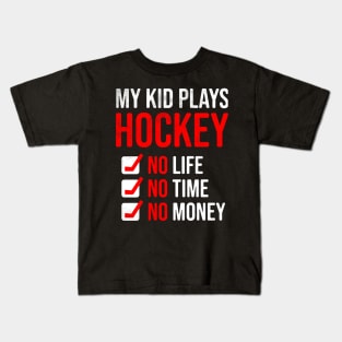 My Kid Plays Hockey No Life No Time No Money Funny Dad Mom Kids T-Shirt